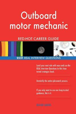 Outboard motor mechanic RED-HOT Career Guide; 2521 REAL Interview Questions by Red-Hot Careers