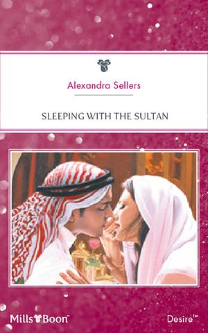 Sleeping With The Sultan by Alexandra Sellers