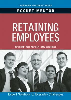 Retaining Employees: Expert Solutions to Everyday Challenges by Harvard Business Review
