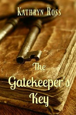 The Gatekeeper's Key by Kathryn Ross