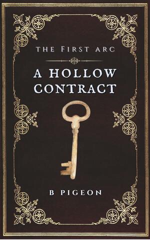 A Hollow Contract: The First Arc by B. Pigeon