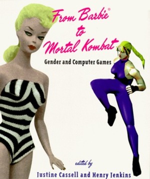 From Barbie to Mortal Kombat: Gender and Computer Games by Justine Cassell, Henry Jenkins