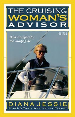 The Cruising Woman's Advisor: How to Prepare for the Voyaging Life by Diana Jessie