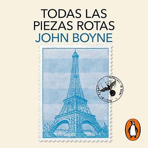 Todas las piezas rotas by John Boyne