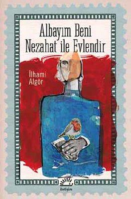 Albayım Beni Nezahat ile Evlendir by İlhami Algör