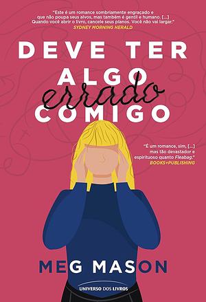 Deve Ter Algo Errado Comigo by Meg Mason