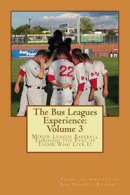 The Bus Leagues Experience: Volume 3: From the writers of Busleaguesbaseball.com by Chris Fee, Kevin Gengler, Craig Forde