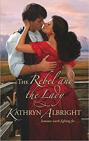 The Rebel and the Lady by Kathryn Albright