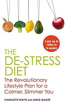 The De-stress Diet: Relax into your Body's Ideal Weight and Stay There Forever by Anna Magee, Charlotte Watts