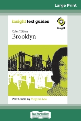 Colm Toibin's Brooklyn: Insight Text Guide (16pt Large Print Edition) by Virginia Lee