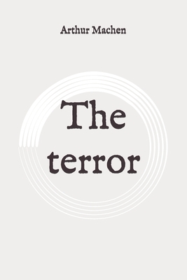 The terror: Original by Arthur Machen