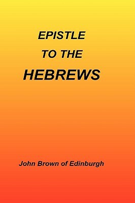 Epistle to the Hebrews by John Brown