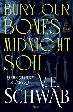 Bury Our Bones in the Midnight Soil by V.E. Schwab