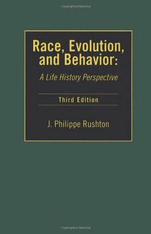 Race, Evolution, and Behavior: A Life History Perspective by J. Philippe Rushton