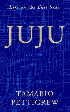 JUJU: Life on the East Side by Tamario Pettigrew