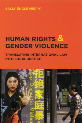 Human Rights and Gender Violence: Translating International Law Into Local Justice by Sally Engle Merry