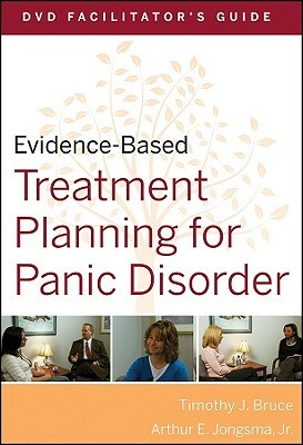 Evidence-Based Treatment Planning for Panic Disorder, DVD Facilitator's Guide by Timothy J. Bruce, Arthur E. Jongsma Jr.