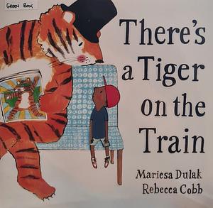 There's a Tiger on the Train by Mariesa Dulak