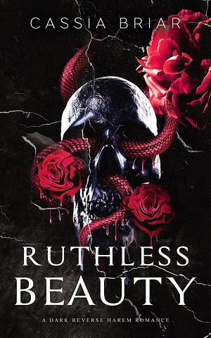 Ruthless Beauty: A Dark Reverse Harem Romance by Cassia Briar, Cassia Briar