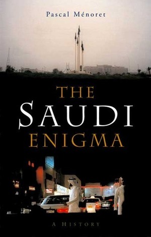 The Saudi Enigma: A History by Pascal Menoret