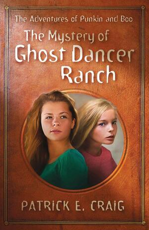 The Mystery of Ghost Dancer Ranch by Patrick E. Craig