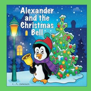 Alexander and the Christmas Bell (Personalized Books for Children) by C. a. Jameson