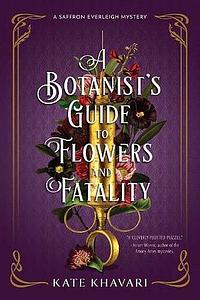 A Botanist's Guide to Flowers and Fatality by Kate Khavari