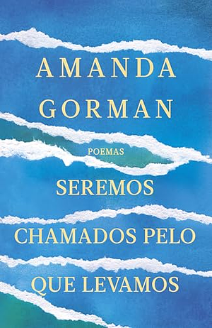 Seremos chamados pelo que levamos by Amanda Gorman