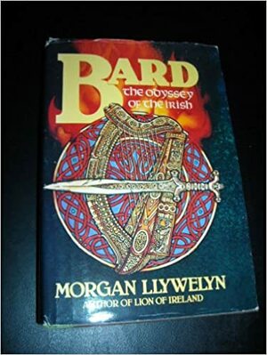 Bard, the Odyssey of the Irish by Morgan Llywelyn