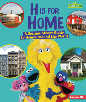 H Is for Home: A Sesame Street (R) Guide to Homes Around the World by Karen Kenney
