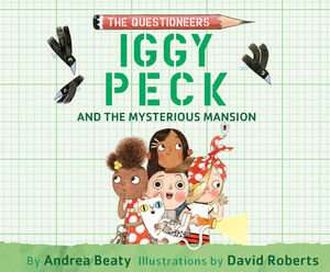 Iggy Peck and the Mysterious Mansion by Andrea Beaty