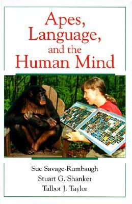 Apes, Language, and the Human Mind by Talbot J. Taylor, Stuart G. Shanker, Sue Savage-Rumbaugh