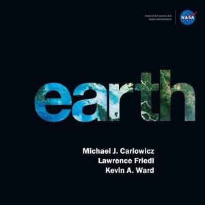 Earth by NASA, Lawrence Friedl, Kevin a. Ward