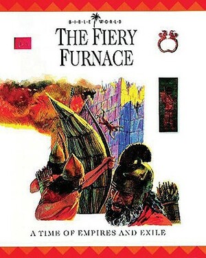 The Fiery Furnace: A Time of Empires and Exiles by Alan Millard, John W. Drane, Margaret Embry