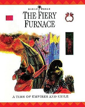 The Fiery Furnace: A Time of Empires and Exiles by John W. Drane, Margaret Embry, Alan Millard