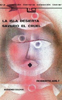 La isla desierta / Saverio el Cruel by Roberto Arlt