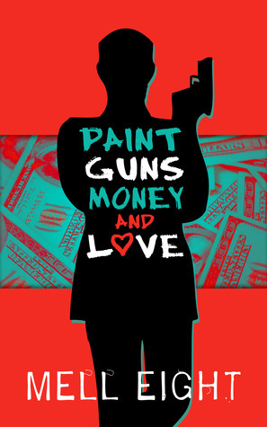 Paint, Guns, Money, and Love by Mell Eight