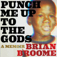 Punch Me Up to the Gods: A Memoir by Brian Broome