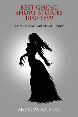 Best Ghost Short Stories 1850-1899: A Phantasmal Ghost Anthology by Bram Stoker, Charles Dickens