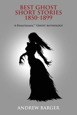 Best Ghost Short Stories 1850-1899: A Phantasmal Ghost Anthology by Charles Dickens, Bram Stoker