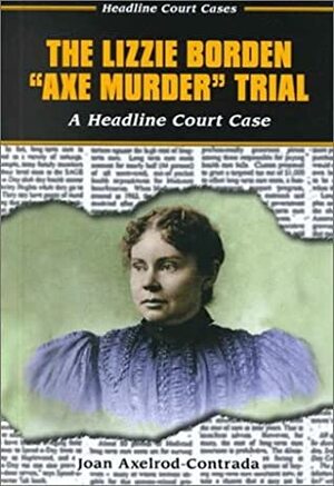 The Lizzie Borden Axe Murder Trial by Joan Axelrod-Contrada