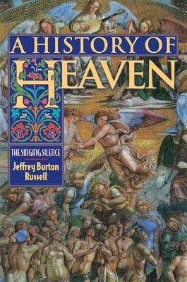 A History of Heaven: The Singing Silence by Jeffrey Burton Russell