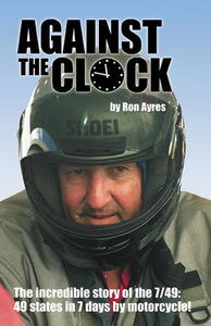 Against the Clock: The Incredible Story of the 7/49: 49 States in 7 Days by Motorcycle! by Ron Ayres