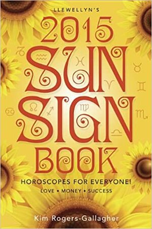 Llewellyn's 2015 Sun Sign Book: Horoscopes for Everyone! by Kim Rogers-Gallagher, Llewellyn Publications