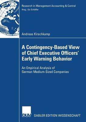 A Contingency-Based View of Chief Executive Officers' Early Warning Behaviour: An Empirical Analysis of German Medium-Sized Companies by Andreas Kirschkamp
