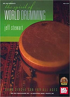 The Spirit of World Drumming With DVD by Will Morin, Anna Stewart, Jeff Stewart