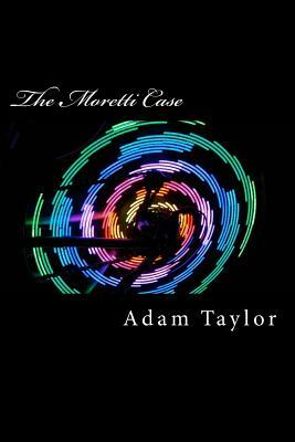 The Moretti Case by Adam Taylor