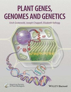 Plant Genes, Genomes and Genetics by Joseph Chappell, Erich Grotewold, Elizabeth A. Kellogg