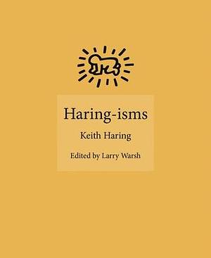 Haring-isms by Larry Warsh, Keith Haring, Keith Haring