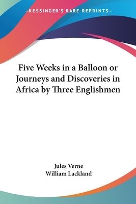Five Weeks in a Balloon or Journeys and Discoveries in Africa by Three Englishmen by Jules Verne